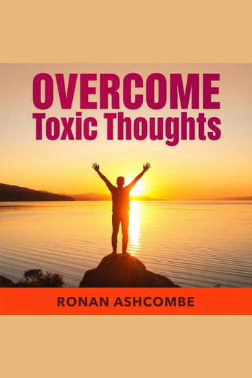 OvercomeToxic Thoughts and Living Freely - "Unlock freedom from toxic thoughts! Experience transformative audio lessons for a vibrant fulfilled life" - cover