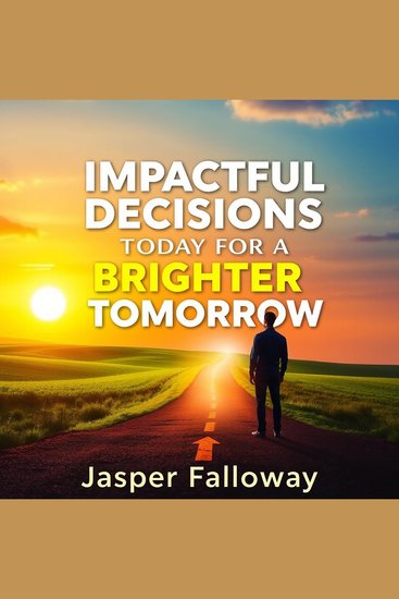 Impactful Decisions Today for a Brighter Tomorrow - "Elevate your decision-making skills! Dive into transformative audio lessons for a brighter future today!" - cover
