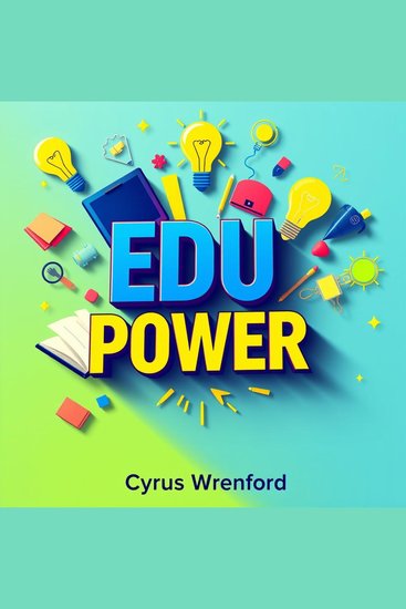 EDU POWER: Transforming Minds to Expose Schooling Secrets - "Elevate your learning journey with EDU POWER! Discover key insights for mastering educational challenges through captivating audio lessons" - cover