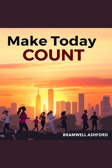 Make Today Count: Transform Your Future with Simple Choices - "Elevate your future! Dive into empowering audio lessons that inspire transformative choices for a fulfilling life!" - cover