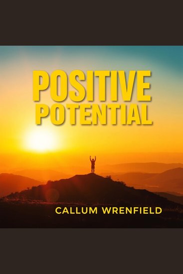 Positive Potential: Transform Anger and Negativity into Joy - "Elevate your mindset! Dive into transformative audio lessons that turn anger into joy and unlock your true potential!" - cover
