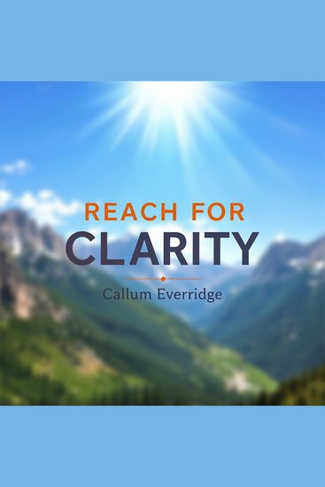 Reach for Clarity: Transform Your Mind and Thrive! - "Elevate your mind! Discover transformative audio lessons that empower you to achieve clarity and success" - cover