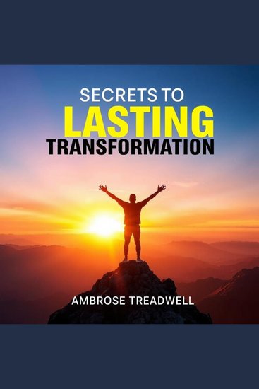 Secrets to Lasting Transformation - "Elevate your journey! Explore dynamic audio lessons designed to spark your transformation and drive success!" - cover