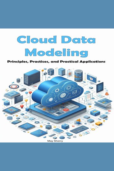 Cloud Data Modeling - Principles Practices and Practical Applications - cover