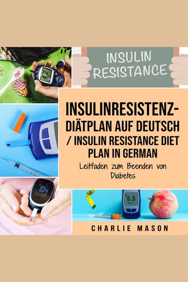 Insulinresistenz-Diätplan Auf Deutsch Insulin resistance diet plan In German: Leitfaden zum Beenden von Diabetes - cover