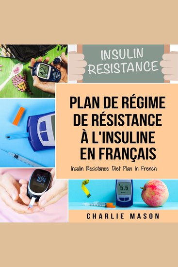 Plan de régime de résistance à l'insuline En français Insulin Resistance Diet Plan In French: Guide sur la façon de mettre fin au diabète - cover