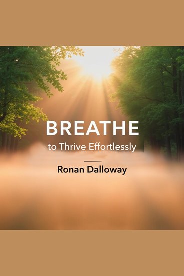 BREATHE to Thrive Effortlessly - "Elevate your experience with Breathe to Thrive Effortlessly! Engaging audio lessons tailored for your thriving journey" - cover