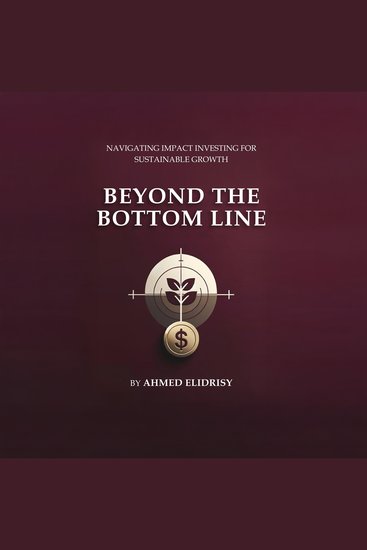 Beyond the Bottom Line - Navigating Impact Investing for Sustainable Growth - cover