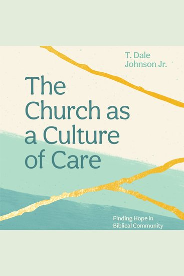 The Church as a Culture of Care - Finding Hope in Biblical Community - cover