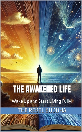 The Awakened Life - Wake Up and Start Living Fully! - cover
