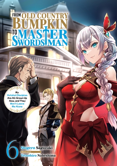 From Old Country Bumpkin to Master Swordsman: My Hotshot Disciples Are All Grown Up Now and They Won't Leave Me Alone Volume 6 - cover