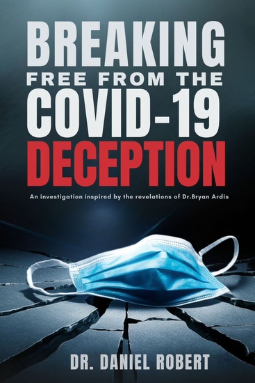Breaking Free from the Covid-19 Deception - An Investigation Inspired by the Revelations of Dr Bryan Ardis - cover
