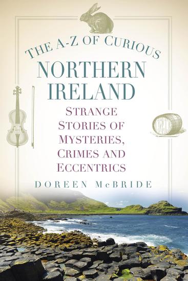 The A-Z of Curious Northern Ireland - Strange Stories of Mysteries Crimes and Eccentrics - cover