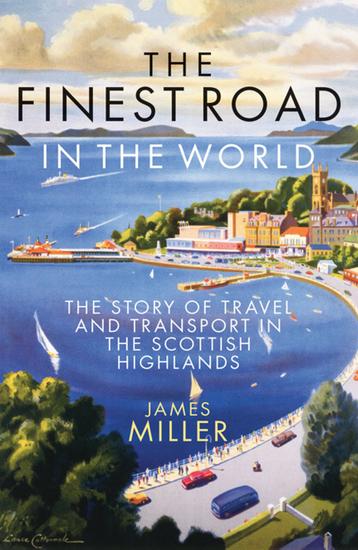 The Finest Road in the World - The Story of Travel and Transport in the Scottish Highlands - cover