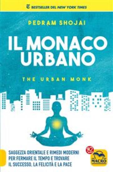 Il Monaco Urbano - Saggezza orientale e rimedi moderni per fermare il tempo e trovare il successo la felicità e la pace - cover