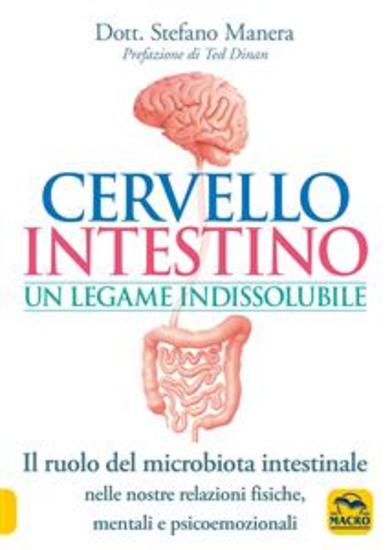 Cervello Intestino Un Legame Indissolubile - Il ruolo del microbiota intestinale nelle nostre relazioni fisiche mentali e psico-emozionali - cover