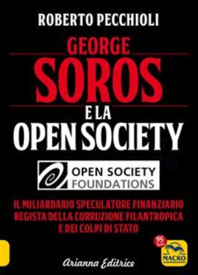 George Soros e la Open Society - Il miliardario speculatore finanziario regista della corruzione filantropica e dei colpi di stato - cover