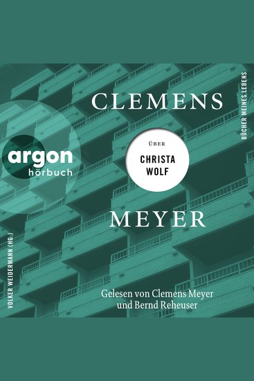 Clemens Meyer über Christa Wolf - Bücher meines Lebens Band 3 (Ungekürzte Autorenlesung) - cover