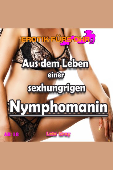 Erotik für's Ohr Aus dem Leben einer sexhungrigen Nymphomanin - cover