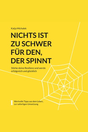 Nichts ist zu schwer für den der spinnt - Stärke deine Resilienz und werde erfolgreich und glücklich (ungekürzt) - cover