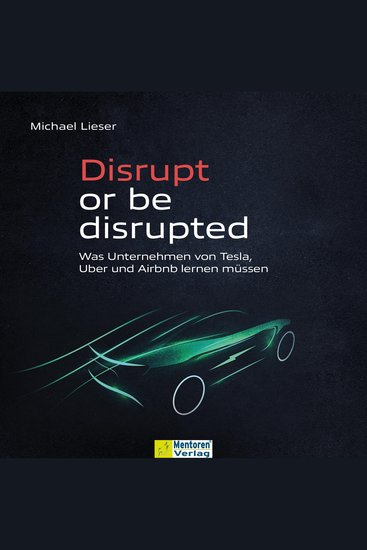 Disrupt or be disrupted - Was Unternehmen von Tesla Uber und Airbnb lernen müssen (ungekürzt) - cover