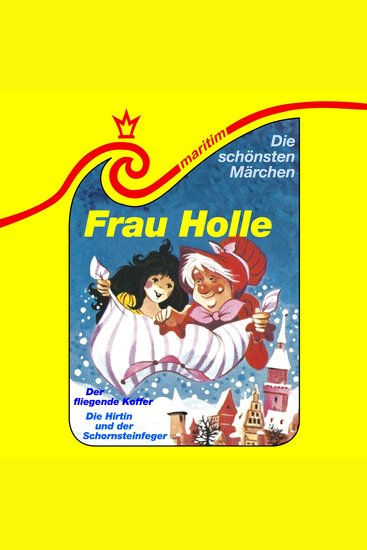 Die schönsten Märchen Folge 25: Frau Holle Die Hirtin und der Schornsteinfeger Der fliegende Koffer - cover