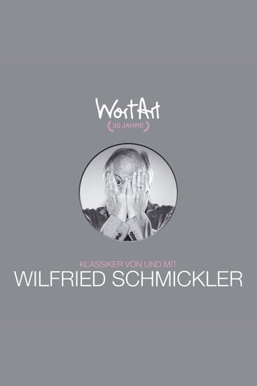30 Jahre WortArt - Klassiker von und mit Wilfried Schmickler - cover