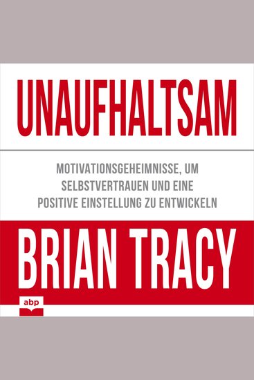 Unaufhaltsam - Motivationsgeheimnisse um Selbstvertrauen und eine positive Einstellung zu entwickeln (Ungekürzt) - cover