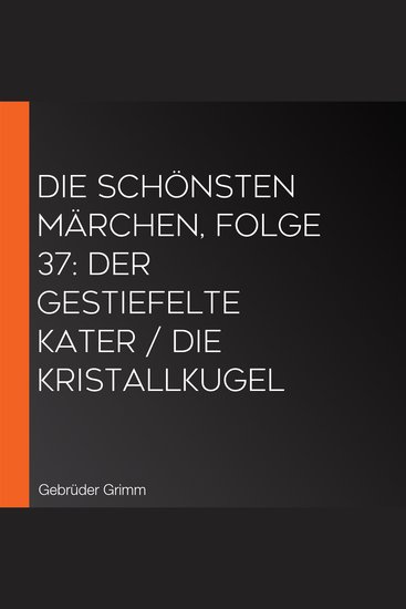 Die schönsten Märchen Folge 37: Der gestiefelte Kater Die Kristallkugel - cover