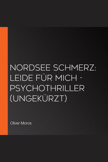 Nordsee Schmerz: Leide für mich - Psychothriller (ungekürzt) - cover