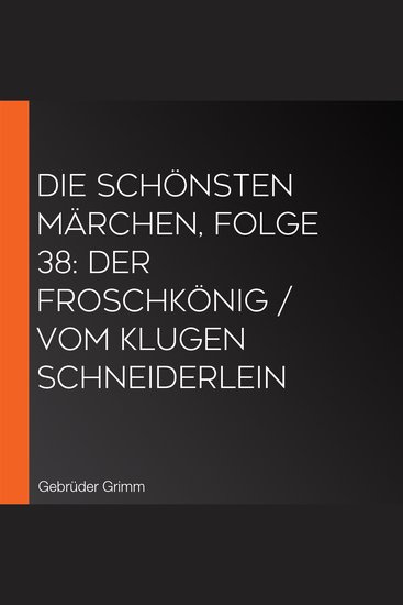 Die schönsten Märchen Folge 38: Der Froschkönig Vom klugen Schneiderlein - cover