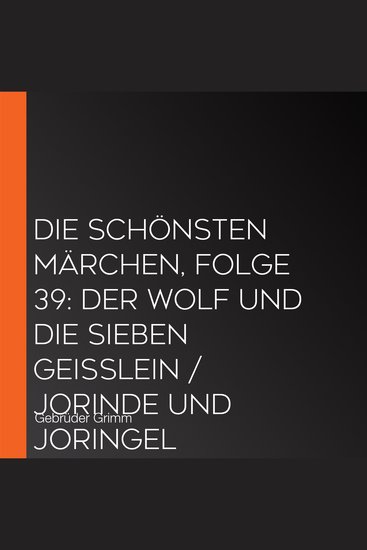 Die schönsten Märchen Folge 39: Der Wolf und die sieben Geißlein Jorinde und Joringel - cover
