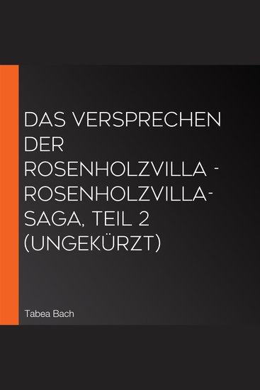 Das Versprechen der Rosenholzvilla - Rosenholzvilla-Saga Teil 2 (Ungekürzt) - cover