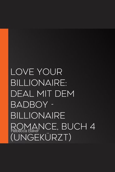 Love your Billionaire: Deal mit dem Badboy - Billionaire Romance Buch 4 (ungekürzt) - cover