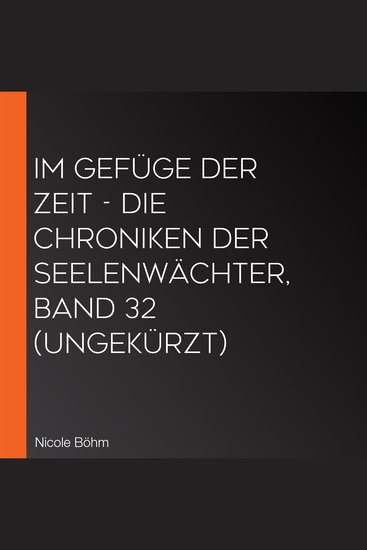 Im Gefüge der Zeit - Die Chroniken der Seelenwächter Band 32 (ungekürzt) - cover