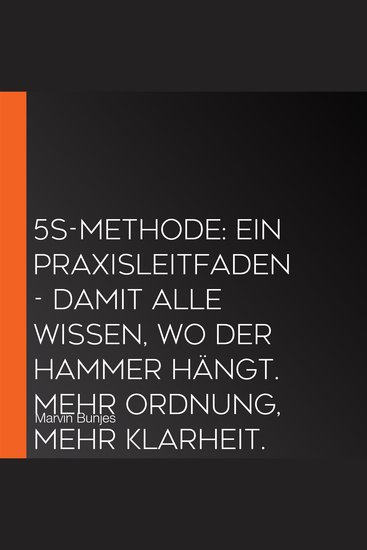 5S-Methode: Ein Praxisleitfaden - Damit alle wissen wo der Hammer hängt Mehr Ordnung mehr Klarheit Mehr Gewinn! | Für Werkstatt und Produktion (ungekürzt) - cover