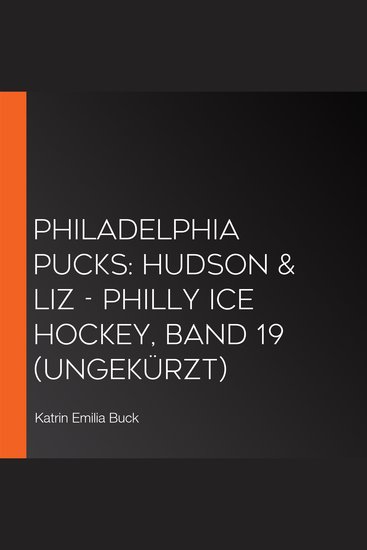 Philadelphia Pucks: Hudson & Liz - Philly Ice Hockey Band 19 (ungekürzt) - cover
