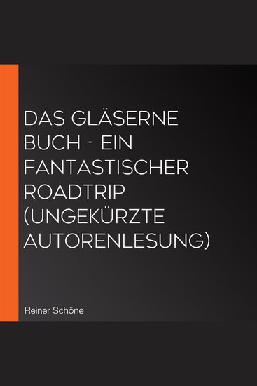 Das Gläserne Buch - Ein fantastischer Roadtrip (Ungekürzte Autorenlesung) - cover