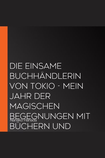 Die einsame Buchhändlerin von Tokio - Mein Jahr der magischen Begegnungen mit Büchern und Menschen (Ungekürzte Lesung) - cover