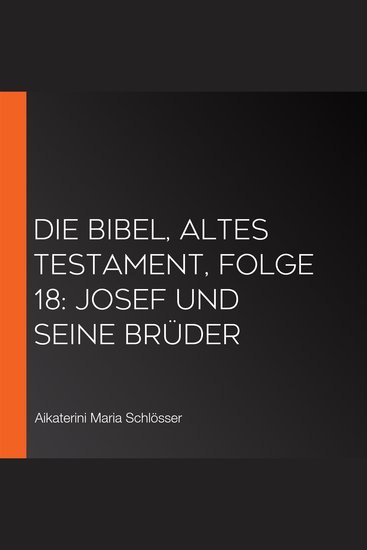 Die Bibel Altes Testament Folge 18: Josef und seine Brüder - cover