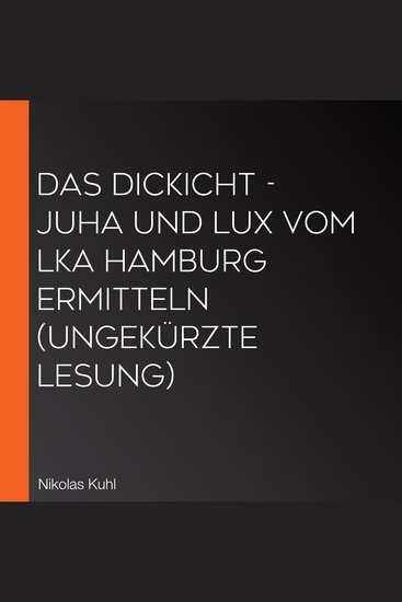 Das Dickicht - Juha und Lux vom LKA Hamburg ermitteln (Ungekürzte Lesung) - cover