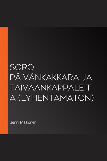 SORO Päivänkakkara ja taivaankappaleita (lyhentämätön) - cover