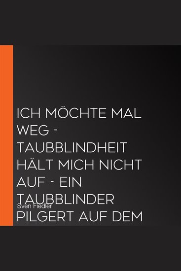Ich möchte mal weg - Taubblindheit hält mich nicht auf - Ein Taubblinder pilgert auf dem Jakobsweg (Ungekürzt) - cover
