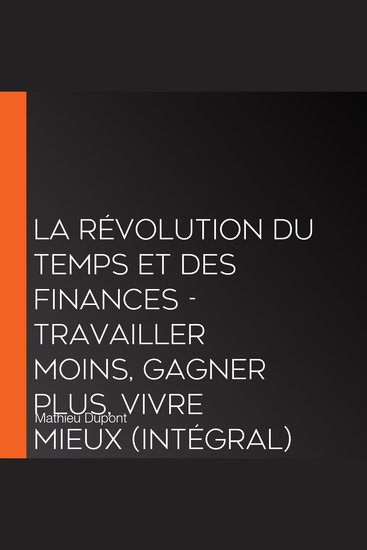 La révolution du temps et des finances - Travailler moins gagner plus vivre mieux (Intégral) - cover