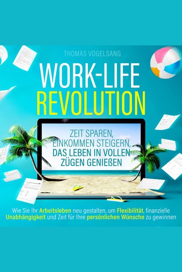 Work-Life-Revolution - Zeit sparen Einkommen steigern das Leben in vollen Zügen genießen (Ungekürzt) - cover