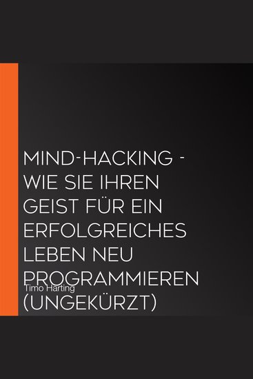Mind-Hacking - Wie Sie Ihren Geist für ein erfolgreiches Leben neu programmieren (Ungekürzt) - cover