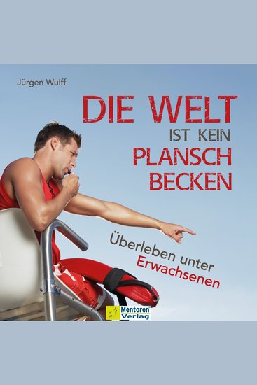 Die Welt ist kein Planschbecken - Überleben unter Erwachsenen (Ungekürzt) - cover