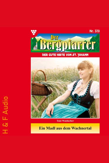 Ein Madl aus dem Wachnertal - Der Bergpfarrer Band 370 (ungekürzt) - cover