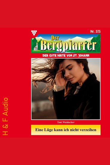 Eine Lüge kann ich nicht verzeihen - Der Bergpfarrer Band 375 (ungekürzt) - cover