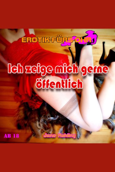 Erotik für's Ohr Ich zeige mich gerne öffentlich - cover